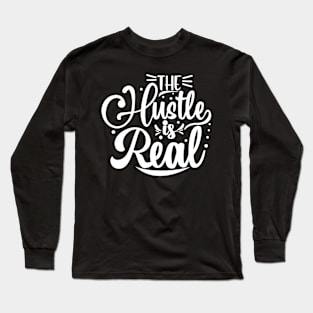 The Hustle is Real Long Sleeve T-Shirt